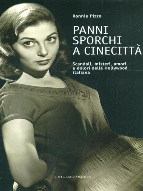 Panni sporchi a Cinecittà. Scandali, misteri, amori e dolori della Hollywood italiana - Ronnie Pizzo - copertina