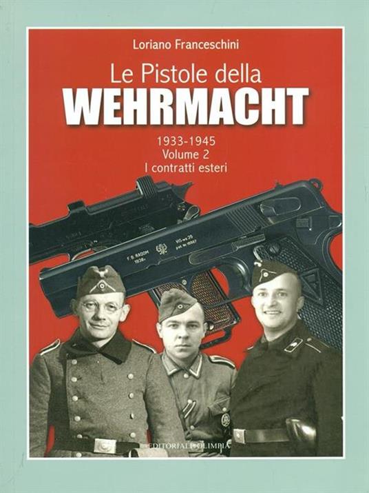 Le pistole della Wehrmacht (1933-1945). Vol. 2: I contratti esteri. - Loriano Franceschini - 3