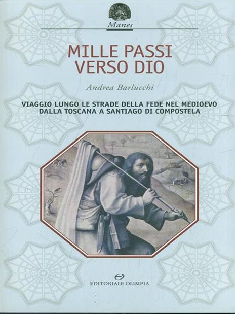 «Mille passi verso Dio». Viaggio lungo le strade della fede nel Medioevo dalla Toscana a Santiago di Compostela - Andrea Barlucchi - 4