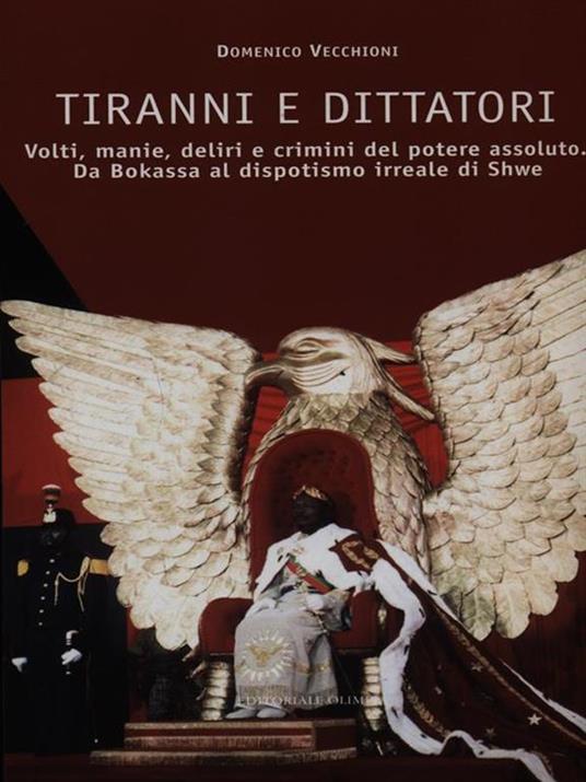 Tiranni e dittatori. Volti, manie, deliri e crimini del potere assoluto. Da Bokassa al dispotismo irreale di Shwe - Domenico Vecchioni - 4