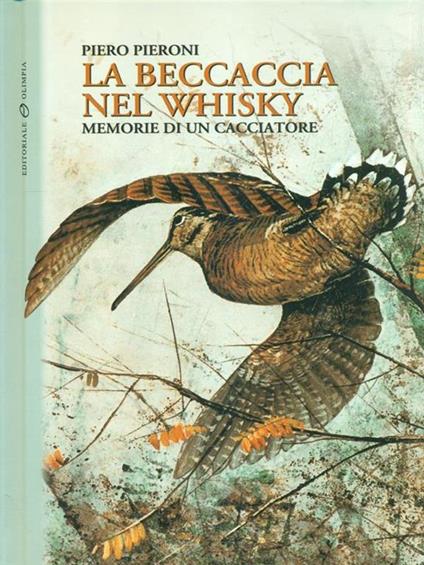 La beccaccia nel whisky. Memorie di un cacciatore - Piero Pieroni - copertina
