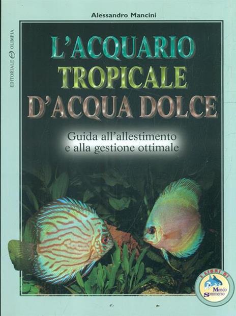 L' acquario tropicale d'acqua dolce. Guida all'allestimento e alla gestione ottimale - Alessandro Mancini - 5