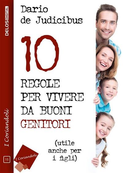 10 regole per vivere da buoni genitori - Dario De Judicibus - ebook