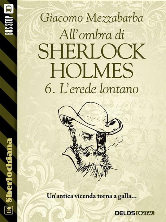 L' erede lontano. All'ombra di Sherlock Holmes. Vol. 6 - Giacomo Mezzabarba - ebook