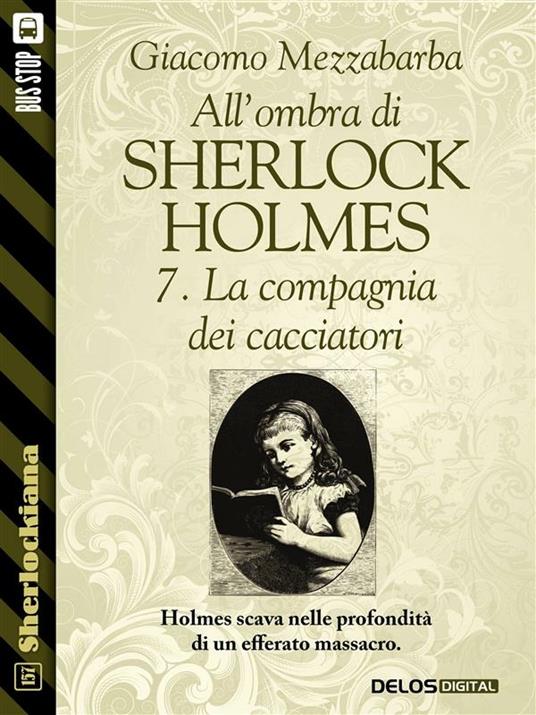 La compagnia dei cacciatori. All'ombra di Sherlock Holmes. Vol. 7 - Giacomo Mezzabarba - ebook
