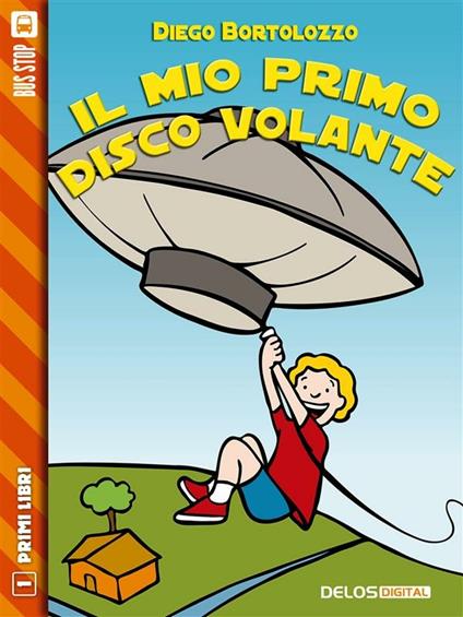 Il mio primo disco volante - Diego Bortolozzo,Simone Messeri - ebook