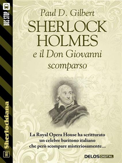Sherlock Holmes e il Don Giovanni scomparso - Paul D. Gilbert,Luigi Pachì,Luca Sartori - ebook
