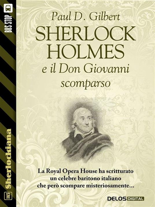 Sherlock Holmes e il Don Giovanni scomparso - Paul D. Gilbert,Luigi Pachì,Luca Sartori - ebook