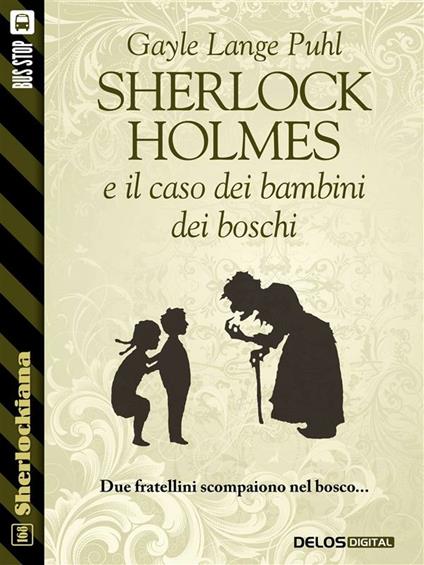 Sherlock Holmes e il caso dei bambini dei boschi - Gayle Lange Puhl,Luigi Pachì,Paola Cartoceti - ebook