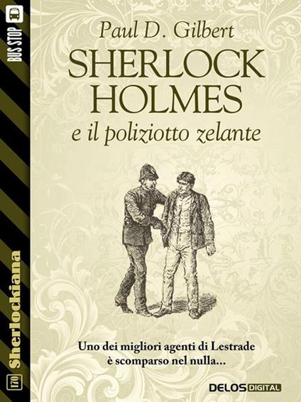 Sherlock Holmes e il poliziotto zelante - Paul D. Gilbert - ebook
