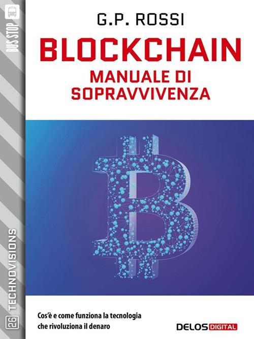 Blockchain. Manuale di sopravvivenza - G. P. Rossi - ebook