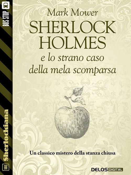Sherlock Holmes e lo strano caso della mela scomparsa - Mark Mower - ebook