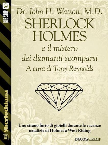 Sherlock Holmes e il mistero dei diamanti scomparsi - John H. Watson,Tony Reynolds - ebook