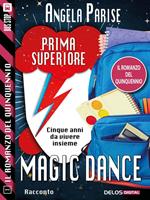 Magic dance. Prima superiore. Il romanzo del quinquennio. Vol. 1