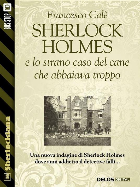 Sherlock Holmes e lo strano caso del cane che abbaiava troppo - Francesco Calè - ebook