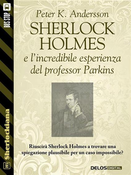 Sherlock Holmes e l'incredibile esperienza del professor Parkins - Peter K. Andersson - ebook