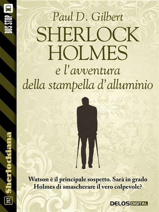 Sherlock Holmes e l'avventura della stampella d'alluminio - Paul D. Gilbert - ebook