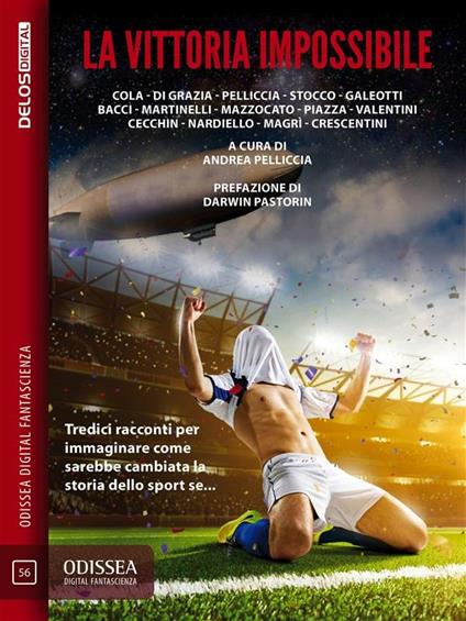 La vittoria impossibile. Tredici racconti per immaginare come sarebbe cambiata la storia dello sport se... - Andrea Pelliccia - ebook