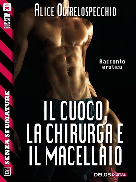 Il cuoco, la chirurga e il macellaio - Alice Oltrelospecchio - ebook