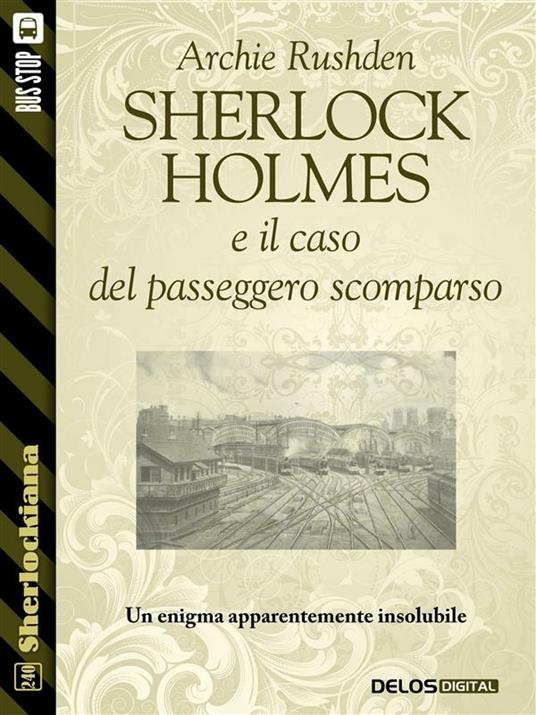 Sherlock Holmes e il caso del passeggero scomparso - Archie Rushden,Chiara Pesciotti - ebook
