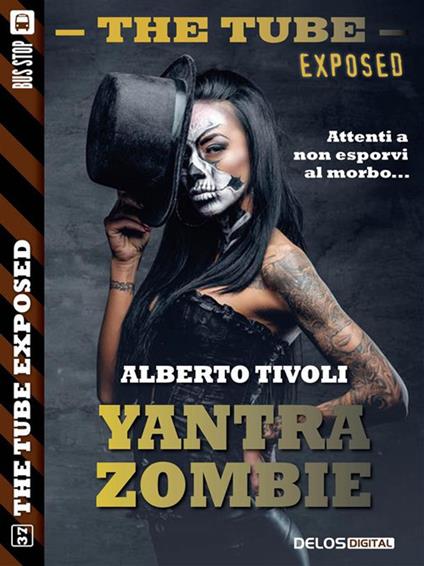 Yantra Zombie. The tube. Exposed - Alberto Tivoli - ebook