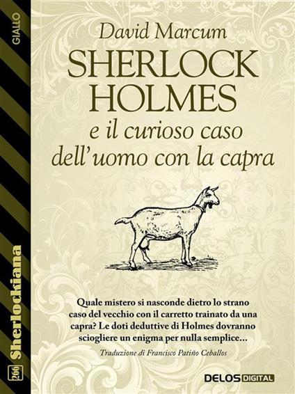 Sherlock Holmes e il curioso caso dell'uomo con la capra - David Marcum,Francisco Patiño Ceballos - ebook