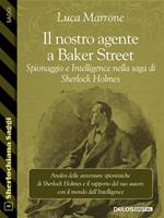 Il nostro agente a Baker Street. Spionaggio e Intelligence nella saga di Sherlock Holmes