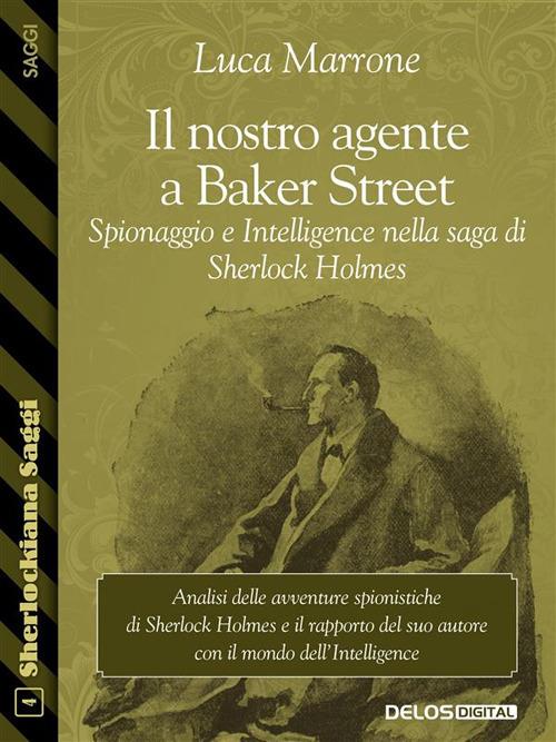 Il nostro agente a Baker Street. Spionaggio e Intelligence nella saga di Sherlock Holmes - Luca Marrone - ebook