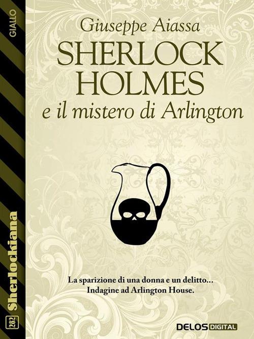 Sherlock Holmes e il mistero di Arlington - Giuseppe Aiassa - ebook