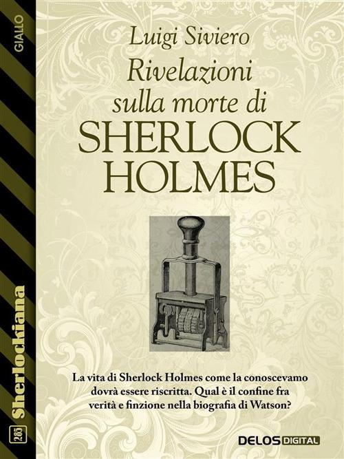 Rivelazioni sulla morte di Sherlock Holmes - Luigi Siviero - ebook