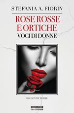 Rose rosse e ortiche. Voci di donne