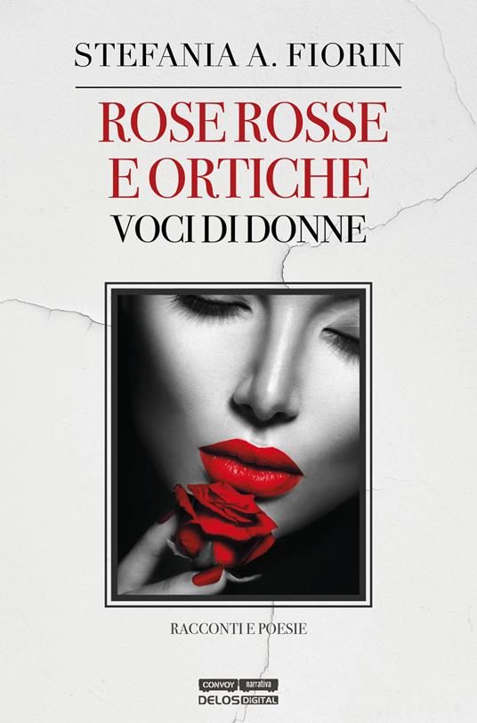 Rose rosse e ortiche. Voci di donne - Stefania A. Fiorin - copertina