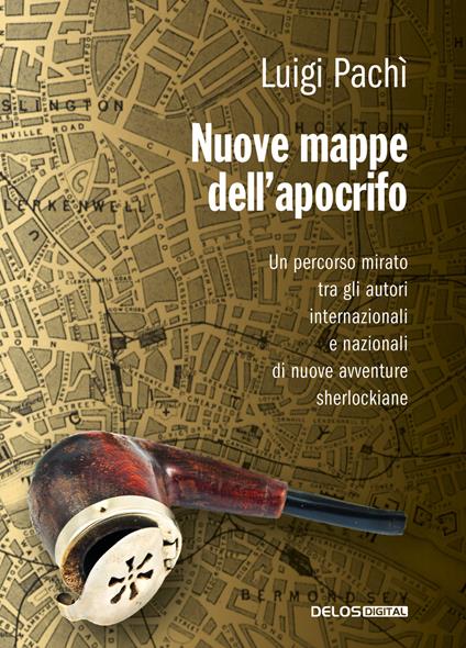 Nuove mappe dell'apocrifo. Un percorso mirato tra gli autori di nuove avventure sherlockiane - Luigi Pachì - copertina