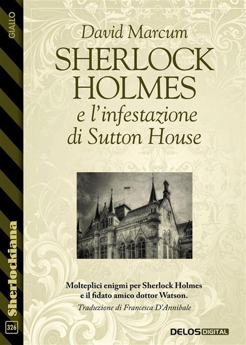 Sherlock Holmes e l'infestazione di Sutton House - David Marcum,Francesca D'Annibale - ebook