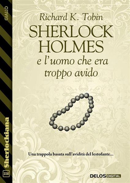 Sherlock Holmes e l'uomo che era troppo avido - Richard K. Tobin - ebook