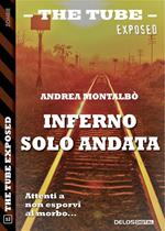 Inferno solo andata. The tube. Exposed