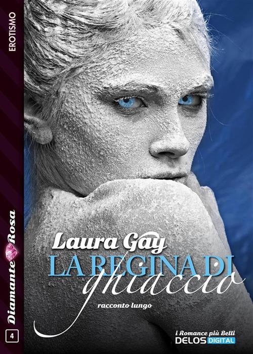La regina di ghiaccio - Laura Gay - ebook