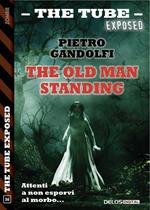The old man standing. The tube. Exposed