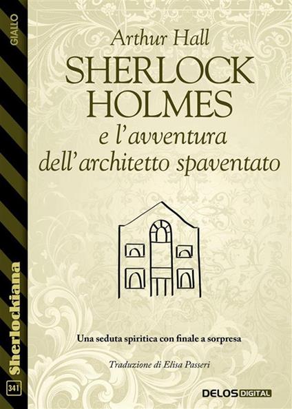 Sherlock Holmes e l'avventura dell'architetto spaventato - Arthur Hall,Elisa Passeri - ebook