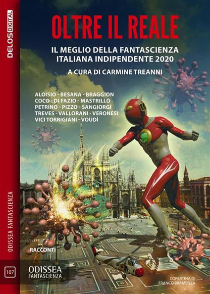 Oltre il reale. Il meglio della fantascienza italiana indipendente 2020 - Carmine Treanni,Franco Brambilla - ebook