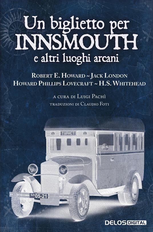 Un biglietto per Innsmouth e altri luoghi arcani - Howard P. Lovecraft,Robert E. Howard,Jack London - copertina