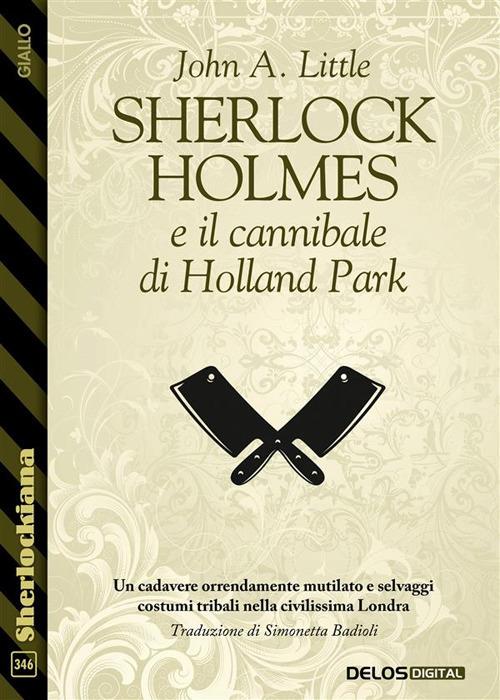 Sherlock Holmes e il cannibale di Holland Park - John A. Little,Simonetta Badioli - ebook
