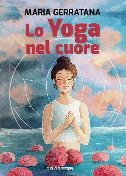 Lo yoga nel cuore - Maria Gerratana - copertina