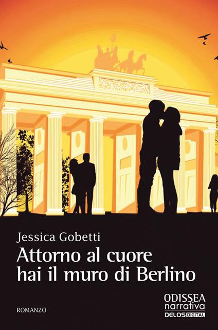 Attorno al cuore hai il muro di Berlino - Jessica Gobetti - copertina