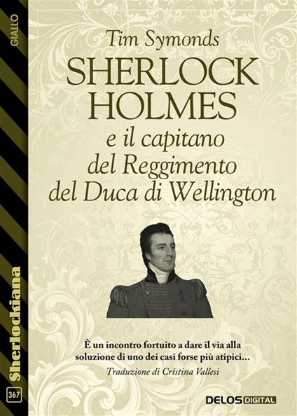 Sherlock Holmes e il capitano del Reggimento del Duca di Wellington - Tim Symonds,Cristina Vallesi - ebook