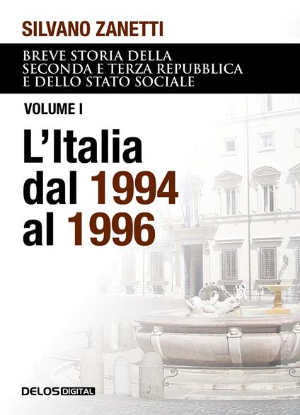 Breve storia della seconda e terza Repubblica e dello stato sociale. Vol. 1: Italia dal 1994 al 1996, L'. - Silvano Zanetti - copertina