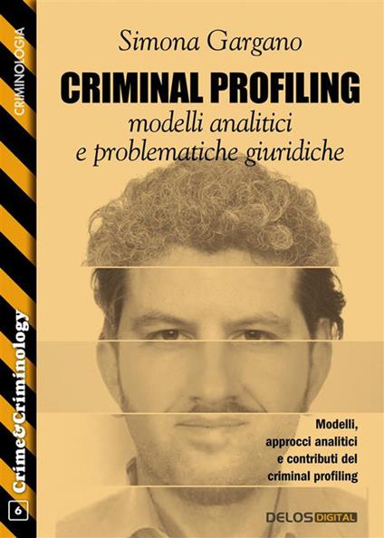 Criminal profiling: modelli analitici e problematiche giuridiche - Simona A. Gargano - ebook