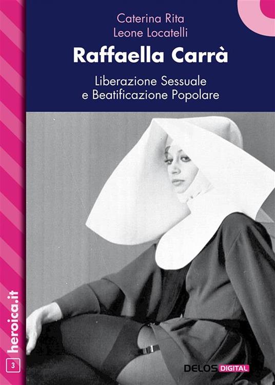 Raffaella Carrà. Liberazione sessuale e beatificazione popolare - Leone Locatelli,Caterina Rita - ebook