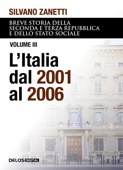 Breve storia della seconda e terza Repubblica e dello stato sociale. Vol. 3: L' Italia dal 2001 al 2006 - Silvano Zanetti - copertina