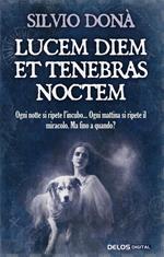 Lucem diem et tenebras noctem